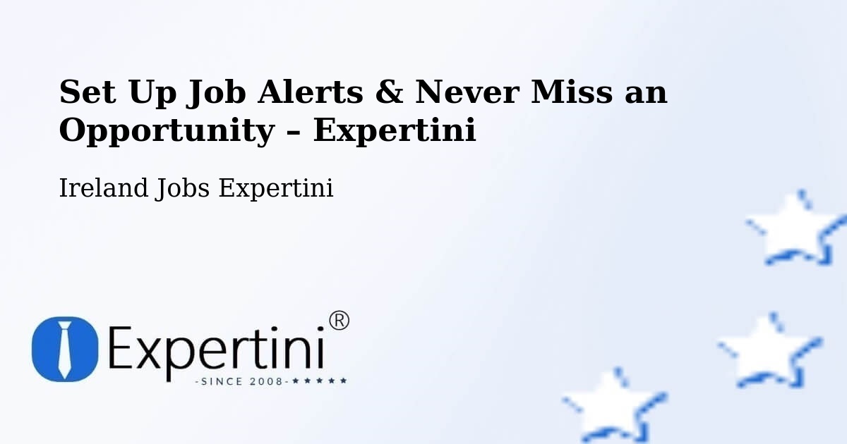 Job Alerts Guide – Get Notified About New Jobs in Midleton - Midleton, Ireland Jobs Expertini